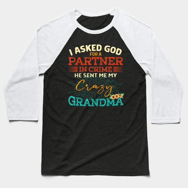 i asked god  a in crime he sent me my crazy grandma Baseball T-Shirt by PHAIVAYCHU